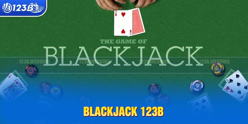 Blackjack tại casino 123B với những sức hút đặc biệt