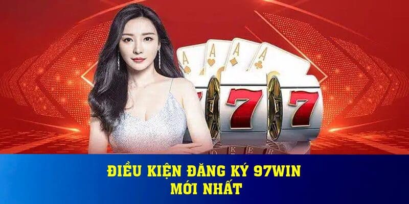 Bạn cần nắm cá điều căn bản khi thao tác đăng ký 97WIN