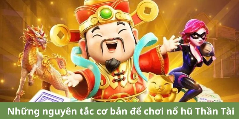 Liệt kê những quy tắc, luật chơi cơ bản của nổ hũ thần tài